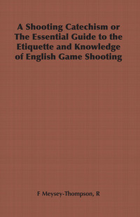 صورة الغلاف: A Shooting Catechism or the Essential Guide to the Etiquette and Knowledge of English Game Shooting 9781406798692