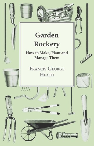 Cover image: Garden Rockery - How to Make, Plant and Manage Them 9781406797640