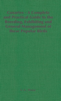 表紙画像: Canaries - A Complete and Practical Guide to the Breeding, Exhibiting and General Management of These Popular Birds 9781406796001