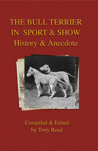 Omslagafbeelding: The Bull Terrier in Sport And Show - History & Anecdote 9781406795653