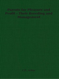 Cover image: Parrots for Pleasure and Profit - Their Breeding and Management 9781406793574