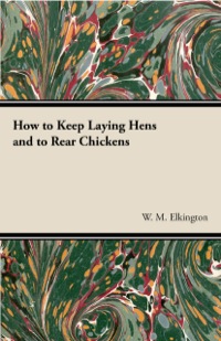 صورة الغلاف: How to Keep Laying Hens and to Rear Chickens 9781406789164
