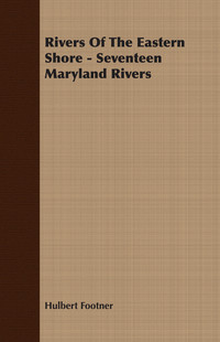 表紙画像: Rivers Of The Eastern Shore - Seventeen Maryland Rivers 9781406749823