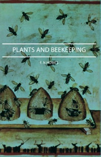 Omslagafbeelding: Plants and Beekeeping - An Account of Those Plants, Wild and Cultivated, of Value to the Hive Bee, and for Honey Production in the British Isles 9781406745238