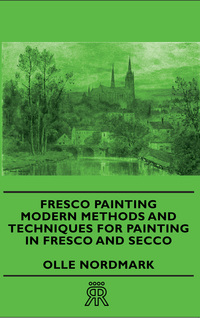 Cover image: Fresco Painting - Modern Methods and Techniques for Painting in Fresco and Secco 9781406707038