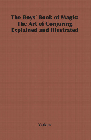 表紙画像: The Boys' Book of Magic: The Art of Conjuring Explained and Illustrated 9781406798425