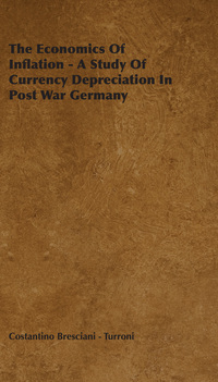 صورة الغلاف: The Economics of Inflation - A Study of Currency Depreciation in Post War Germany 9781406722413