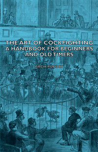 صورة الغلاف: The Art of Cockfighting: A Handbook for Beginners and Old Timers 9781406795646