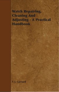 صورة الغلاف: Watch Repairing, Cleaning and Adjusting - A Practical Handbook 9781443773119