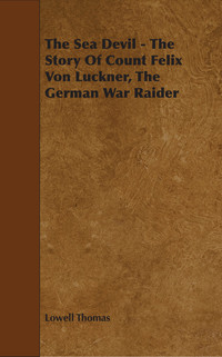 Cover image: The Sea Devil - The Story Of Count Felix Von Luckner, The German War Raider 9781443781602