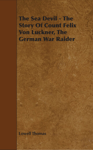 Cover image: The Sea Devil - The Story Of Count Felix Von Luckner, The German War Raider 9781443781602