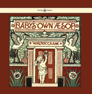 Immagine di copertina: Baby's Own Aesop - Being the Fables Condensed in Rhyme with Portable Morals - Illustrated by Walter Crane 9781443797283
