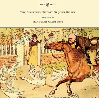 Cover image: The Diverting History of John Gilpin - Showing How He Went Farther Than He Intended, and Came Home Safe Again - Illustrated by Randolph Caldecott 9781443797290