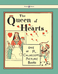 صورة الغلاف: The Queen of Hearts - Illustrated by Randolph Caldecott 9781444699883