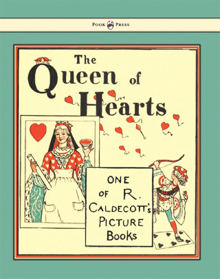 صورة الغلاف: The Queen of Hearts - Illustrated by Randolph Caldecott 9781444699883