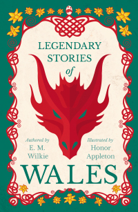 Omslagafbeelding: Legendary Stories of Wales - Illustrated by Honor C. Appleton 9781445505848