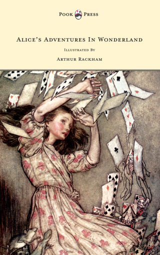 Cover image: Alice's Adventures In Wonderland - Illustrated By Arthur Rackham 9781445505886