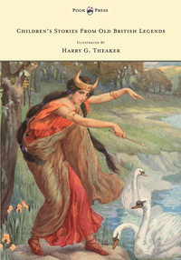 表紙画像: Children's Stories From Old British Legends - Illustrated by Harry Theaker 9781445505923