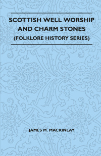 Immagine di copertina: Scottish Well Worship and Charm Stones (Folklore History Series) 9781445521077