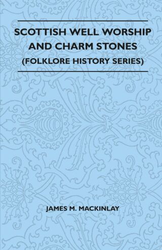 Cover image: Scottish Well Worship and Charm Stones (Folklore History Series) 9781445521077