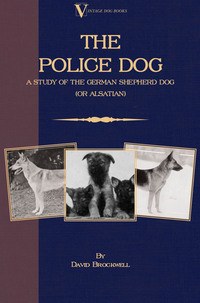 Cover image: The Police Dog: A Study Of The German Shepherd Dog (or Alsatian) 9781846640322