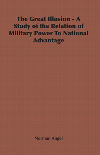 Imagen de portada: The Great Illusion - A Study of the Relation of Military Power To National Advantage 9781846645419