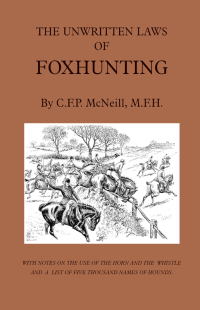 Cover image: The Unwritten Laws of Foxhunting - With Notes on the Use of Horn and Whistle and a List of Five Thousand Names of Hounds (History of Hunting) 9781905124350