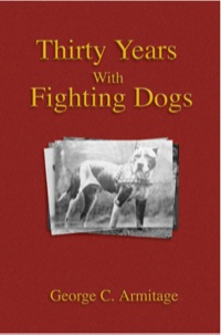 Imagen de portada: Thirty Years with Fighting Dogs (Vintage Dog Books Breed Classic - American Pit Bull Terrier) 9781905124688