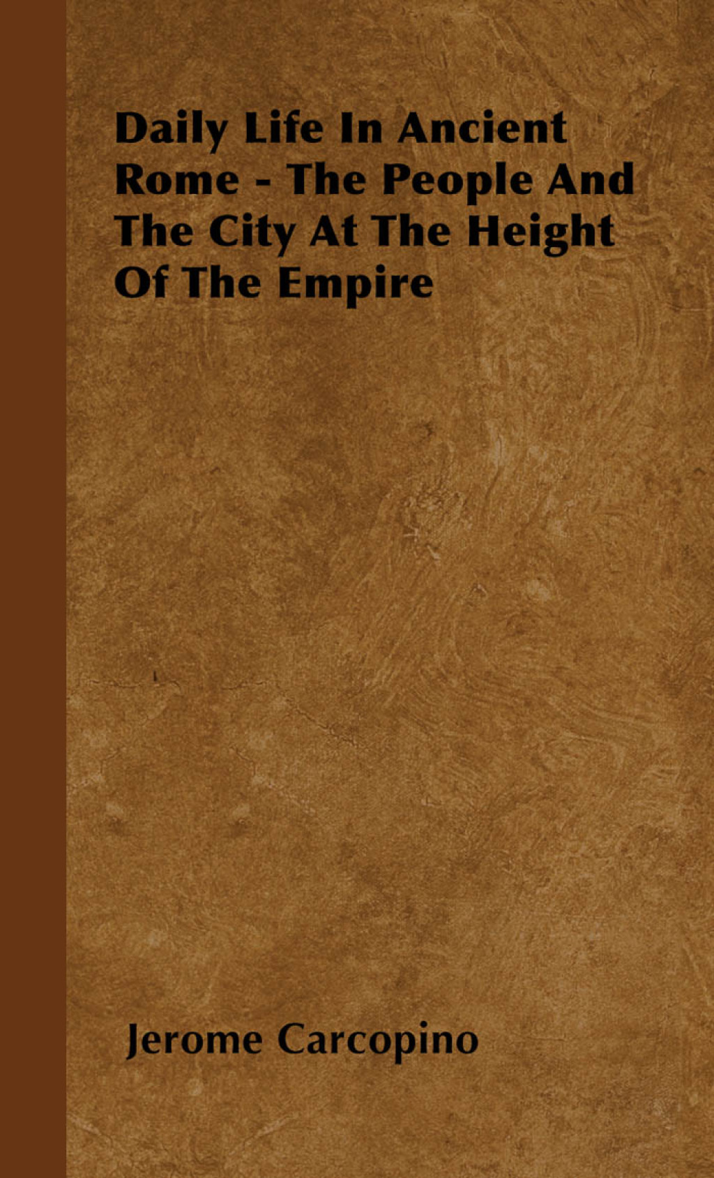 Daily Life in Ancient Rome – The People and the City at the Height of the Empire