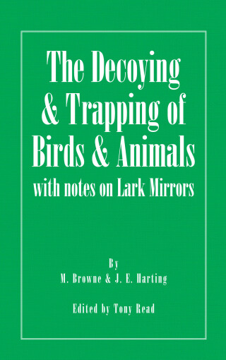 Cover image: The Decoying and Trapping of  Birds and Animals - With Notes on Lark Mirrors 9781406787412