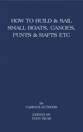 Cover image: How to Build and Sail Small Boats - Canoes - Punts and Rafts 9781406787498