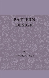 Cover image: Pattern Design - A Book for Students Treating in a Practical Way of the Anatomy - Planning & Evolution of Repeated Ornament 9781408694008