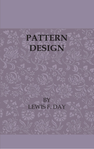 Cover image: Pattern Design - A Book for Students Treating in a Practical Way of the Anatomy - Planning & Evolution of Repeated Ornament 9781408694008