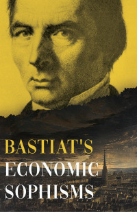 صورة الغلاف: Bastiat's Economic Sophisms 9781445507644