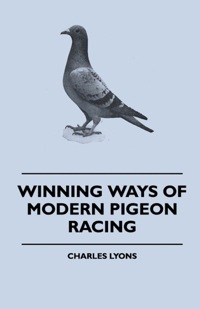 صورة الغلاف: Winning Ways of Modern Pigeon Racing 9781445512037