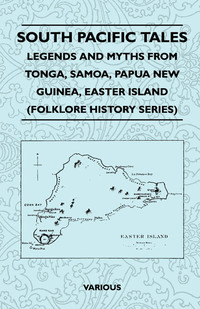 Immagine di copertina: South Pacific Tales - Legends and Myths from Tonga, Samoa, Papua New Guinea, Easter Island (Folklore History Series) 9781445521442
