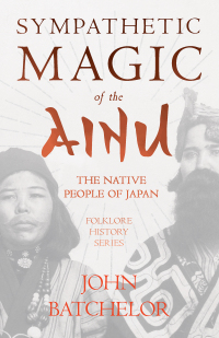 Immagine di copertina: Sympathetic Magic of the Ainu - The Native People of Japan (Folklore History Series) 9781445523583