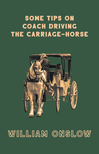 Imagen de portada: Some Tips on Coach Driving - The Carriage-Horse 9781445524450