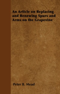 Cover image: An Article on Replacing and Renewing Spurs and Arms on the Grapevine 9781446534410