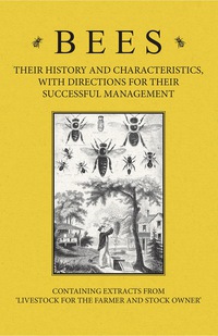 表紙画像: Bees - Their History and Characteristics, With Directions for Their Successful Management - Containing Extracts from Livestock for the Farmer and Stock Owner 9781446535523