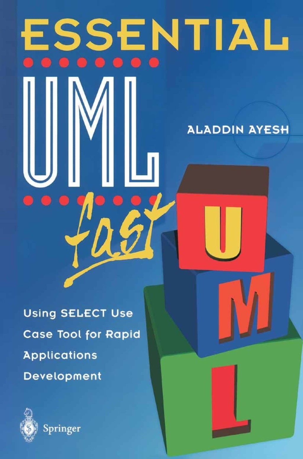 Essential UMLTm fast Using SELECT Use Case Tool for Rapid Applications Development