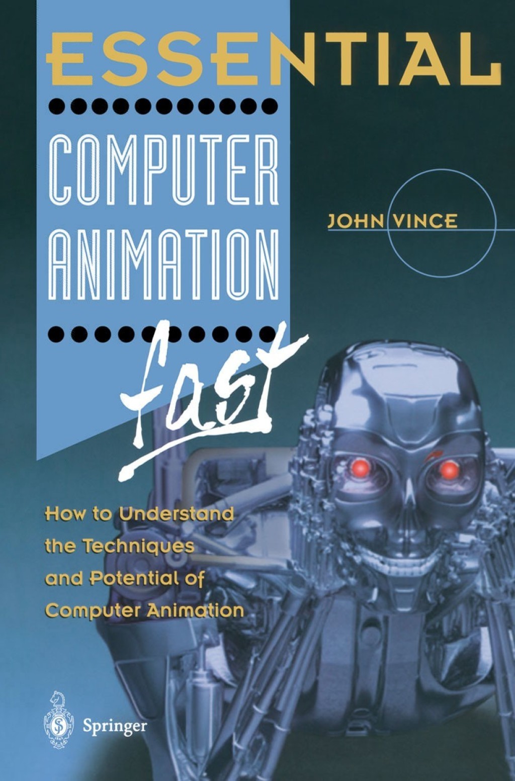 Essential Computer Animation fast How to Understand the Techniques and Potential of Computer Animation