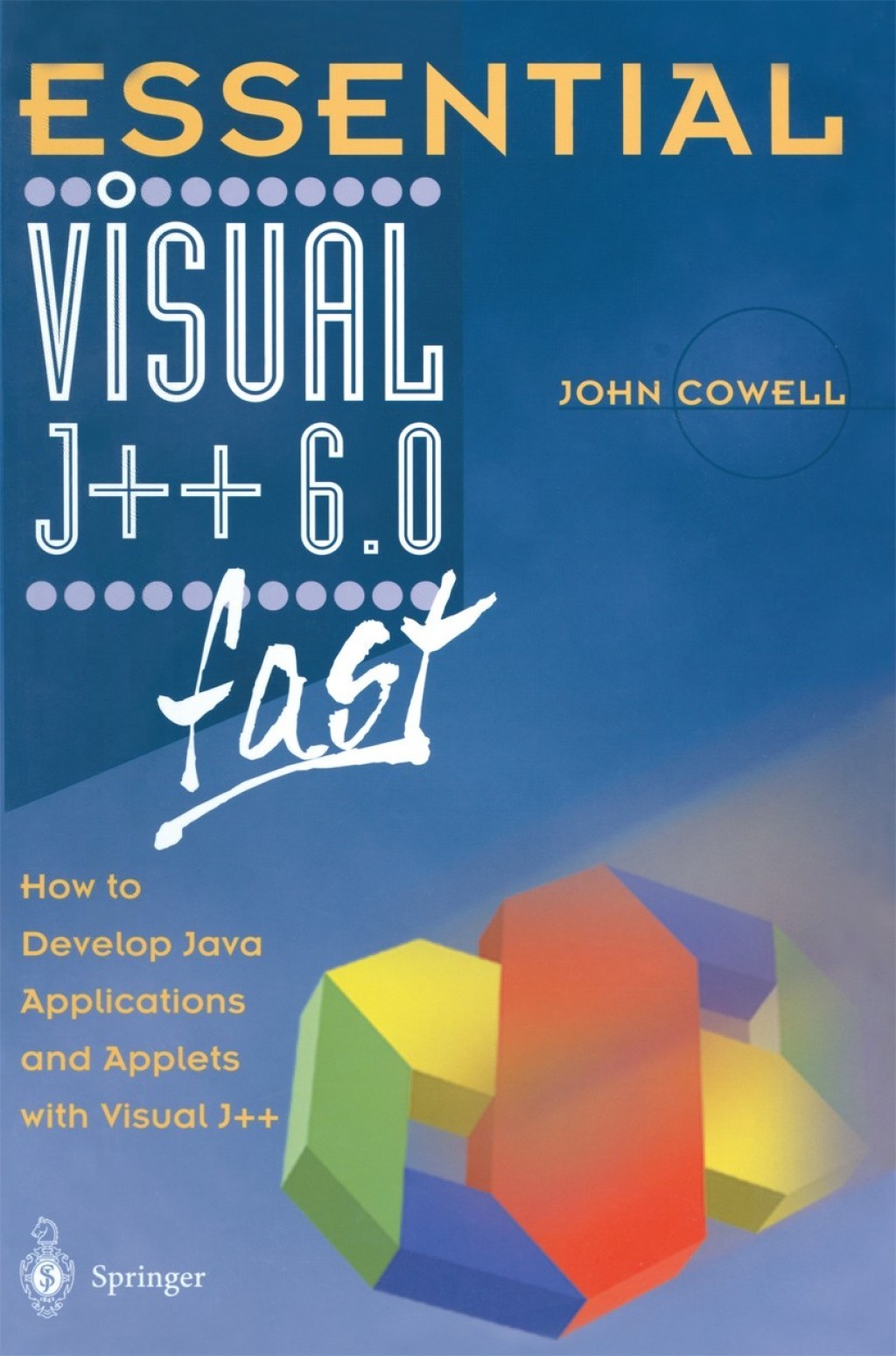 Essential Visual J++ 6.0 fast How to develop Java applications and applets with Visual J++