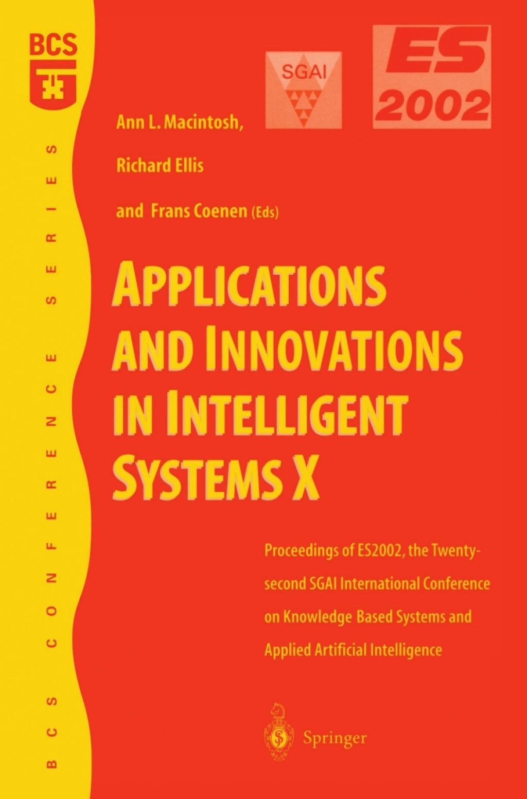 Applications and Innovations in Intelligent Systems X Proceedings of ES2002, the Twenty-second SGAI International Conference on Knowledge Based Systems and Applied Artificial Intelligence 1st Edition