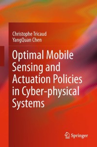 Cover image: Optimal Mobile Sensing and Actuation Policies in Cyber-physical Systems 9781447122616