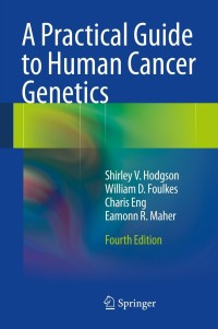 Cover image: A Practical Guide to Human Cancer Genetics 4th edition 9781447123743