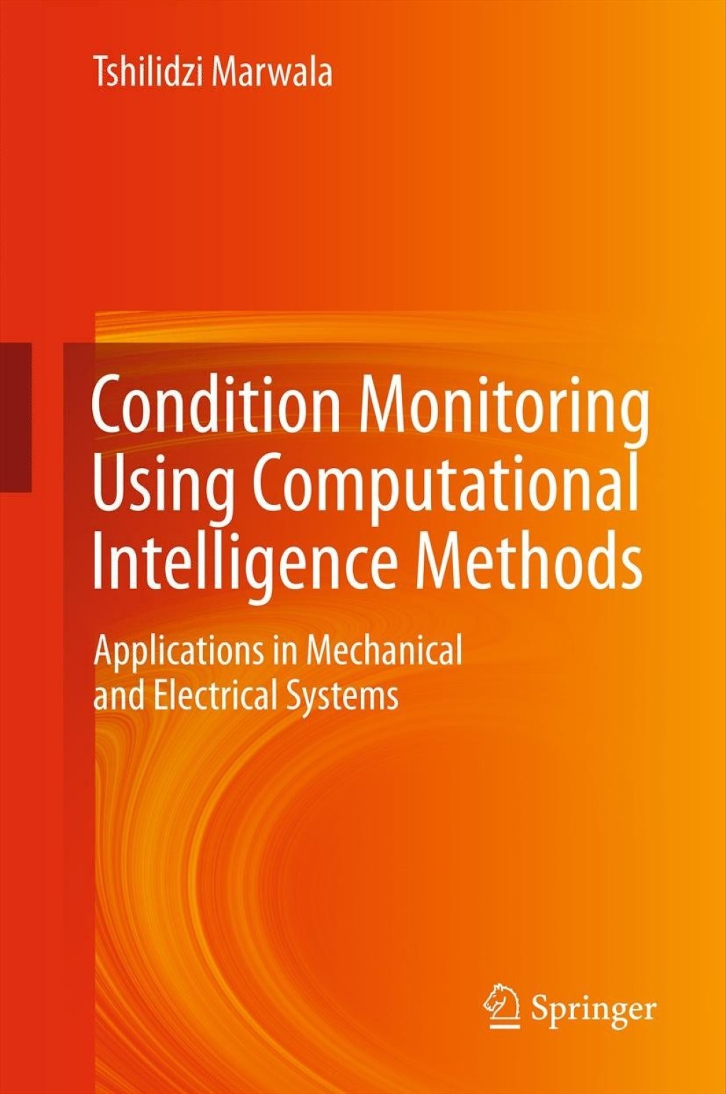 Condition Monitoring Using Computational Intelligence Methods Applications in Mechanical and Electrical Systems