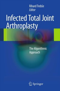 Cover image: Infected Total Joint Arthroplasty 1st edition 9781447124818