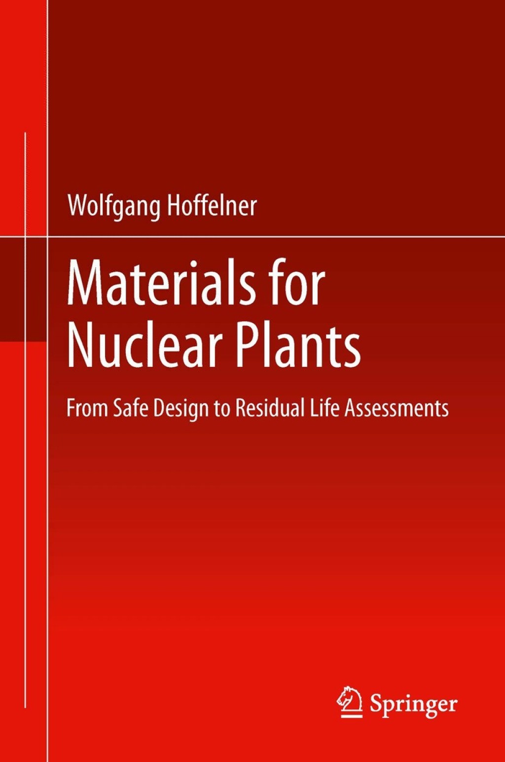Materials for Nuclear Plants From Safe Design to Residual Life Assessments