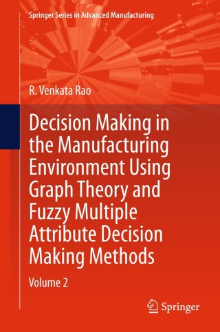 Omslagafbeelding: Decision Making in Manufacturing Environment Using Graph Theory and Fuzzy Multiple Attribute Decision Making Methods 9781447159377